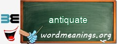 WordMeaning blackboard for antiquate